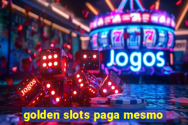 golden slots paga mesmo